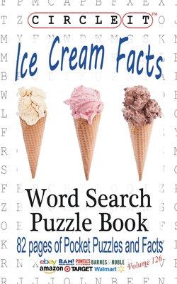 Circle It, Ice Cream Facts, Word Search, Puzzle Book - Lowry Global Media LLC, and Schumacher, Mark, and Schumacher, Maria (Editor)