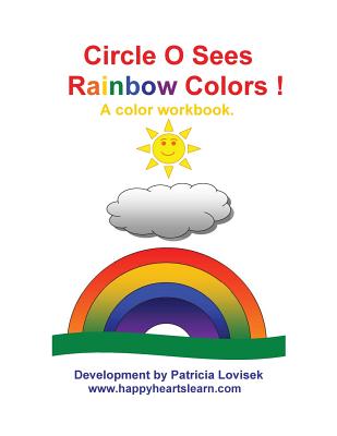 Circle O Sees Rainbow Colors ! - Lovisek, Patricia (Contributions by), and Knight, Faye (Contributions by), and O'Connor, Kathleen Sullivan (Contributions by)