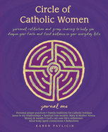 Circle of Catholic Women--Journal One: Personal Reflection and Group Sharing to Help You Deepen Your Faith and Find Balance in Your Everyday Life