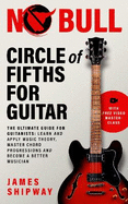 Circle of Fifths for Guitar: The Ultimate Guide for Guitarists: Learn and Apply Music Theory, Master Chord Progressions and Become a Better Musician
