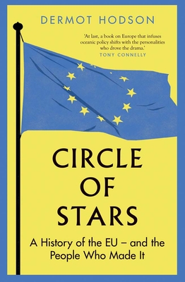 Circle of Stars: A History of the EU and the People Who Made It - Hodson, Dermot