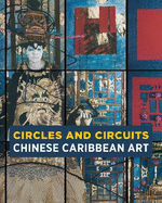 Circles and Circuits: Chinese Caribbean Art