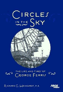 Circles in the Sky: The Life and Times of George Ferris