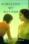 Circling My Mother: A Memoir - Gordon, Mary