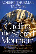 Circling the Sacred Mountain: A Spiritual Adventure Through the Himalayas - Thurman, Robert, Professor, PhD, and Wise, Tad