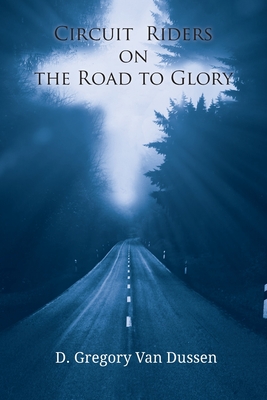 Circuit Riders on the Road to Glory - Van Dussen, D Gregory