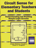 Circuit Sense for Elementary Teachers and Students: Understanding and Building Simple Logic Circuits