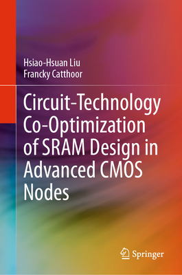 Circuit-Technology Co-Optimization of SRAM Design in Advanced CMOS Nodes - Liu, Hsiao-Hsuan, and Catthoor, Francky