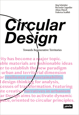 Circular Design: Towards Regenerative Territories - Schrder, Jrg, and Diesch, Alissa, and Cappeller, Riccarda