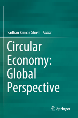 Circular Economy: Global Perspective - Ghosh, Sadhan Kumar (Editor)