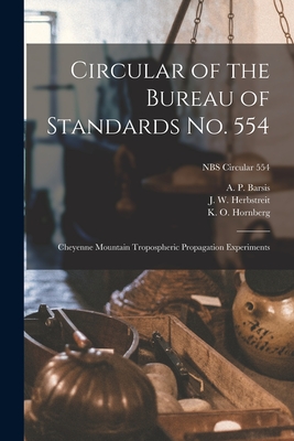 Circular of the Bureau of Standards No. 554: Cheyenne Mountain Tropospheric Propagation Experiments; NBS Circular 554 - Barsis, A P (Creator), and Herbstreit, J W (Creator), and Hornberg, K O (Creator)