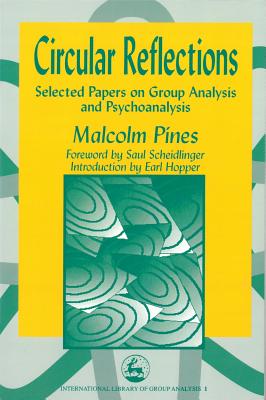 Circular Reflections: Selected Papers on Group Analysis and Psychoanalysis - Pines, Malcolm