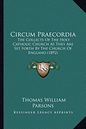 Circum Praecordia: The Collects Of The Holy Catholic Church As They Are Set Forth By The Church Of England (1892)