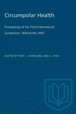 Circumpolar Health: Proceedings of the Third International Symposium, Yellowknife, NWT - Shephard, Roy J (Editor), and Itoh, S (Editor)