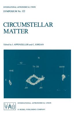 Circumstellar Matter: Proceedings of the 122nd Symposium of the International Astronomical Union Held in Heildelberg, F.R.G., June 23-27, 1986 - Appenzeller, Immo, Professor (Editor), and Jordan, C (Editor)
