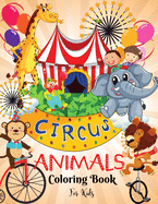 Circus Animals Coloring Book for Kids: Fun Circus Animals Coloring Book For KidsI Learn and Fun Big Images - For Kids - Stimulate CreativityI Boys and Girls I Preschoolers I ToodlersI Lovely I Unique Designs for kids 2-6 I 4-8 years