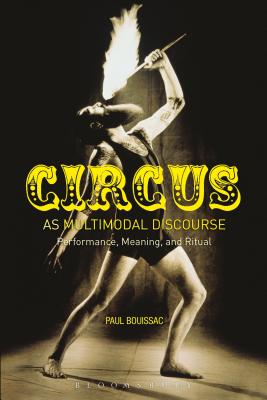 Circus as Multimodal Discourse: Performance, Meaning, and Ritual - Bouissac, Paul