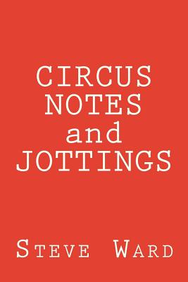 Circus Notes and Jottings - Ward, Steve