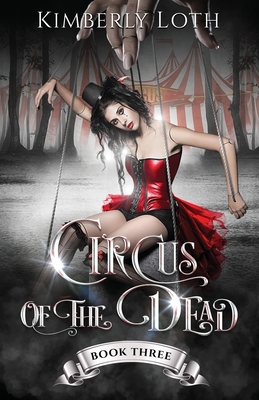 Circus of the Dead: Book 3 - Loth, Kimberly