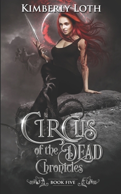 Circus of the Dead Chronicles: Book 5 - Loth, Kimberly
