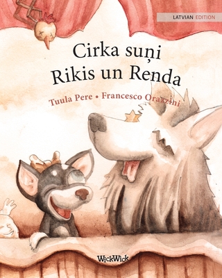 Cirka suFi Rikis un Renda: Latvian Edition of Circus Dogs Roscoe and Rolly - Pere, Tuula, and Vernera, Just+ne (Translated by)