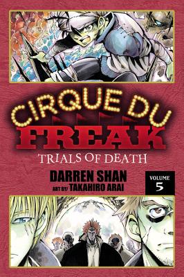 Cirque Du Freak: The Manga, Vol. 5: Trials of Death - Shan, Darren, and Arai, Takahiro, and Paul, Stephen (Translated by)