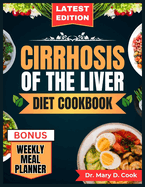 Cirrhosis of the Liver Diet Cookbook: The Comprehensive step by step Nutrition Guide with Quick, Easy, and Nutritious Low sodium Recipes for People with Liver Disease