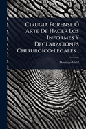 Cirugia Forense " Arte De Hacer Los Informes Y Declaraciones Chirurgico-legales...