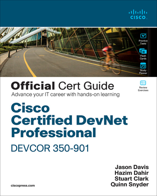 Cisco Certified DevNet Professional DEVCOR 350-901 Official Cert Guide - Dahir, Hazim, and Davis, Jason, and Clark, Stuart