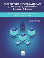 CISCO CERTIFIED NETWORK ASSOCIATE (200-301 CCNA) Exam Practice Questions & Dumps: 200+ Exam Practice Questions for CCNA 200-301 Latest Verison