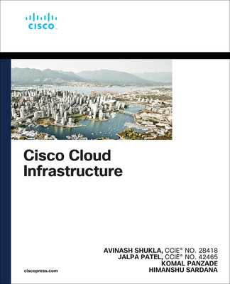 Cisco Cloud Infrastructure - Shukla, Avinash, and Patel, Jalpa, and Panzade, Komal