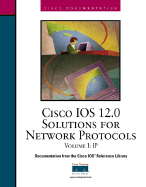 Cisco IOS 12.0 Solutions for Network Protocols, Volume I: IP - Cisco Systems Inc