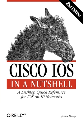 Cisco IOS in a Nutshell: A Desktop Quick Reference for IOS on IP Networks - Boney, James