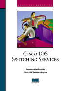 Cisco IOS Switching Services: Documentation from the Cisco IOS Reference Library
