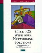Cisco IOS Wide Area Networking Soulutions: Documentation Fron the Cisco IOS Reference Library