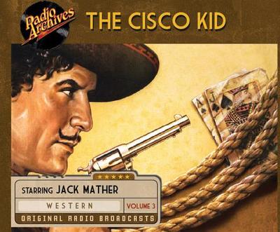 Cisco Kid, Volume 3 - Henry, O, and Cast, Ensemble (Narrator)