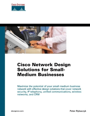 Cisco Network Design Solutions for Small-Medium Businesses - Rybaczyk, Peter