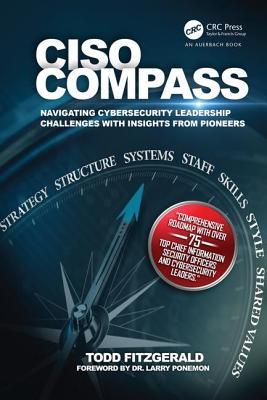 Ciso Compass: Navigating Cybersecurity Leadership Challenges with Insights from Pioneers - Fitzgerald, Todd