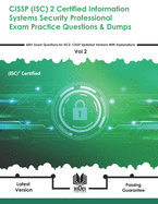 CISSP (ISC) 2 Certified Information Systems Security Professional Exam Practice Questions & Dumps: 600+ Exam Questions for ISC2 CISSP Updated Versions With Explanations - Vol 2