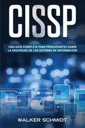 Cissp: Una gu?a completa para principiantes sobre la seguridad de los sistemas de informaci?n (Libro En Espaol / CISSP Spanish Book Version)