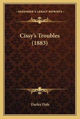 Cissy's Troubles (1883) - Dale, Darley