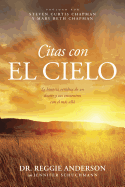 Citas Con El Cielo: La Historia Verdica de Un Doctor Y Sus Encuentros Con El Ms All