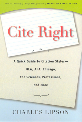 Cite Right: A Quick Guide to Citation Styles--Mla, Apa, Chicago, the Sciences, Professions, and More - Lipson, Charles