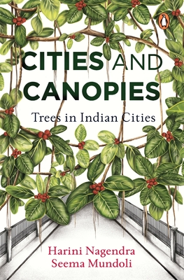 Cities and Canopies: Trees in Indian Cities - Nagendra, Harini, and Mundoli, Seema