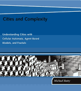 Cities and Complexity: Understanding Cities with Cellular Automata, Agent-Based Models, and Fractals - Batty, Michael