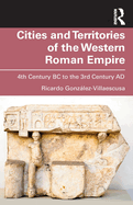 Cities and Territories of the Western Roman Empire: 4th Century BC to the 3rd Century AD