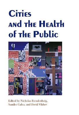Cities and the Health of the Public - Freudenberg, Nicholas (Editor), and Galea, Sandro, MD (Editor), and Vlahov, David (Editor)
