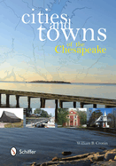 Cities and Towns of the Chesapeake: A Maryland Guide