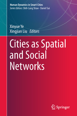 Cities as Spatial and Social Networks - Ye, Xinyue (Editor), and Liu, Xingjian (Editor)
