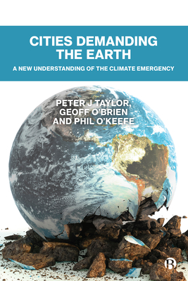 Cities Demanding the Earth: A New Understanding of the Climate Emergency - J Taylor, Peter, and O'Brien, Geoff, and O'Keefe, Phil